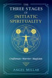The Three Stages of Initiatic Spirituality: Craftsman Warrior Magician (ISBN: 9781620559321)