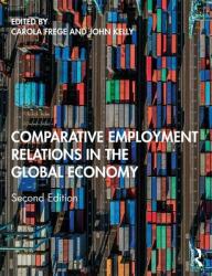Comparative Employment Relations in the Global Economy - Carola Frege, John Kelly (ISBN: 9781138683020)