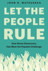 Let the People Rule: How Direct Democracy Can Meet the Populist Challenge (ISBN: 9780691199726)