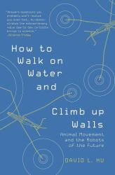 How to Walk on Water and Climb Up Walls: Animal Movement and the Robots of the Future (ISBN: 9780691204161)