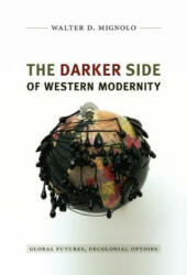 Darker Side of Western Modernity - Walter Mignolo (2011)