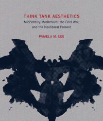 Think Tank Aesthetics: Midcentury Modernism the Cold War and the Neoliberal Present (ISBN: 9780262043526)