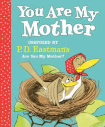 You Are My Mother: Inspired by P. D. Eastman's Are You My Mother? - P. D. Eastman (ISBN: 9780593121184)