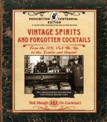 Vintage Spirits and Forgotten Cocktails: Prohibition Centennial Edition - Ted Haigh (ISBN: 9781631598951)