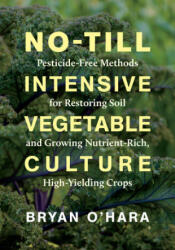No-Till Intensive Vegetable Culture - O'Hara, Bryan (ISBN: 9781603588539)