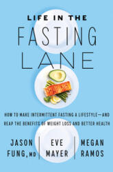Life in the Fasting Lane: How to Make Intermittent Fasting a Lifestyle--And Reap the Benefits of Weight Loss and Better Health - Eve Mayer, Megan Ramos (ISBN: 9780062969446)