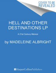 Hell and Other Destinations: A 21st-Century Memoir - Madeleine Albright (ISBN: 9780062979315)