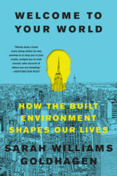 Welcome to Your World: How the Built Environment Shapes Our Lives (ISBN: 9780062996046)