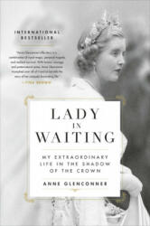 Lady in Waiting: My Extraordinary Life in the Shadow of the Crown - Anne Glenconner (ISBN: 9780306846366)