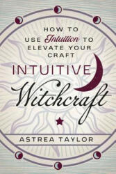 Intuitive Witchcraft - Astrea Taylor (ISBN: 9780738761855)
