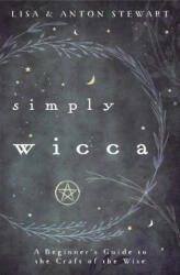 Simply Wicca - Lisa Stewart, Anton Stewart (ISBN: 9780738762043)