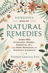 Llewellyn's Book of Natural Remedies: Over 400 Ayurvedic, Herbal, Essential Oil, and Home Remedies for Everyday Ailments - Vannoy Gentles Fite (ISBN: 9780738762913)