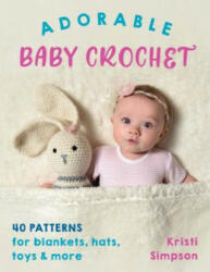 Adorable Baby Crochet: 40 Patterns for Blankets Hats Toys & More (ISBN: 9780811738385)
