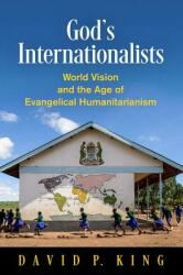 God's Internationalists: World Vision and the Age of Evangelical Humanitarianism (ISBN: 9780812250961)