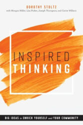 Inspired Thinking: Big Ideas to Enrich Yourself and Your Community - Dorothy Stoltz, Morgan Miller, Lisa Picker (ISBN: 9780838946718)