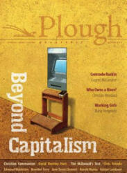 Plough Quarterly No. 21 - Beyond Capitalism (ISBN: 9780874863062)