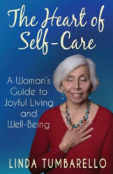 The Heart of Self-Care - Linda Tumbarello (ISBN: 9780999500309)