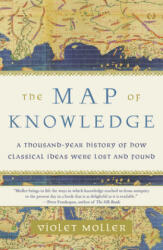 The Map of Knowledge: A Thousand-Year History of How Classical Ideas Were Lost and Found (ISBN: 9781101974063)