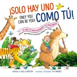 Solo Hay Uno Como Tú! /Only You Can Be You! : Lo Que Te Hace Diferente Te Hace Único/What Makes You Different Makes You Great = Only You Can Be You! - Sally Clarkson, Nathan Clarkson, Tim Warnes (ISBN: 9781400218752)