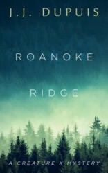 Roanoke Ridge: A Creature X Mystery - J. J. Dupuis (ISBN: 9781459746459)