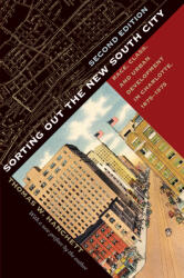 Sorting Out the New South City Second Edition: Race Class and Urban Development in Charlotte 1875-1975 (ISBN: 9781469656441)
