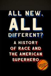 All New All Different? : A History of Race and the American Superhero (ISBN: 9781477318966)
