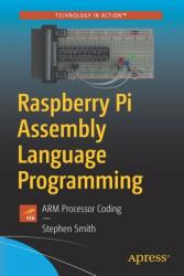 Raspberry Pi Assembly Language Programming - Stephen Smith (ISBN: 9781484252864)