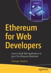 Ethereum for Web Developers: Learn to Build Web Applications on Top of the Ethereum Blockchain (ISBN: 9781484252772)