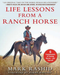 Life Lessons from a Ranch Horse: 6 Fundamentals of Training Horses--And Yourself - Mark Rashid (ISBN: 9781510750906)