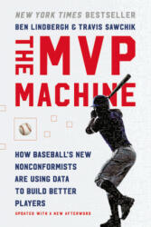 The MVP Machine: How Baseball's New Nonconformists Are Using Data to Build Better Players - Travis Sawchik (ISBN: 9781541698925)