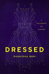 Dressed: A Philosophy of Clothes - Shahidha Bari (ISBN: 9781541645981)