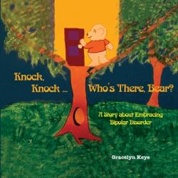 Knock Knock . . . Who's There Bear? A Story about Embracing Bipolar Disorder (ISBN: 9781545747131)