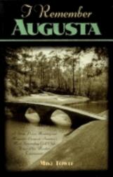 I Remember Augusta: A Stroll Down Memory and Magnolia Lane of America's Most: Fascinating Golf Club Home of the Master's Tournament (ISBN: 9781581820799)