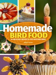 Homemade Bird Food: 26 Fun Easy Recipes to Feed Backyard Birds (ISBN: 9781591937173)