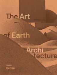 The Art of Earth Architecture: Past, Present, Future - Jean Dethier (ISBN: 9781616898892)