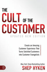 The Cult of the Customer: Create an Amazing Customer Experience That Turns Satisfied Customers Into Customer Evangelists (ISBN: 9781640951532)