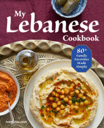 My Lebanese Cookbook: 80+ Family Favorites Made Simple (ISBN: 9781641527408)