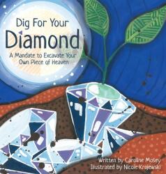 Dig For Your Diamond: A Mandate to Excavate Your Own Piece of Heaven (ISBN: 9781642378993)