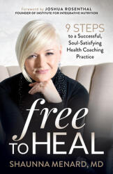 Free to Heal: 9 Steps to a Successful Soul-Satisfying Health Coaching Practice (ISBN: 9781642796551)