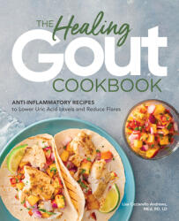 The Healing Gout Cookbook: Anti-Inflammatory Recipes to Lower Uric Acid Levels and Reduce Flares (ISBN: 9781646114467)