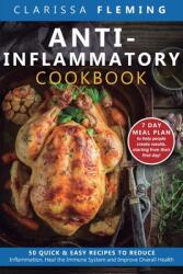 Anti-Inflammatory Cookbook: 50 Quick and Easy Recipes to Reduce Inflammation Heal the Immune System and Improve Overall Health (ISBN: 9781647133979)