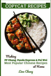 Copycat Recipes: Making PF Chang's, Panda Express & Pei Wei Most Popular Chinese Recipes at Home - Lina Chang (ISBN: 9781095685051)