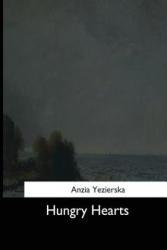 Hungry Hearts - Anzia Yezierska (ISBN: 9781544632698)