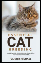 Essential Cat Breeding: Understand Cat Breeding, Cat Breeds, Training and Whelping - Olivier Michael (ISBN: 9781079231915)