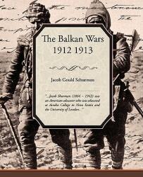 Balkan Wars 1912 1913 - Jacob Gould Schurman (ISBN: 9781438504209)