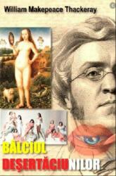 Balciul desertaciunilor - William Makepeace Thackeray (ISBN: 9789737012845)