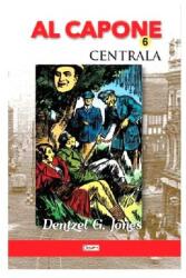 Al Capone 6 Centrala - Dentzel G. Jones (ISBN: 9789737017758)