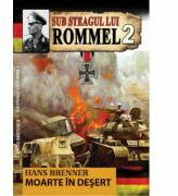 Sub Steagul lui Rommel 2. Moarte in desert - Hans Brenner (ISBN: 9789737017697)