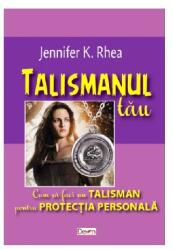 Talismanul tău. Cum să faci un talisman pentru protecția personală (ISBN: 9789737017703)