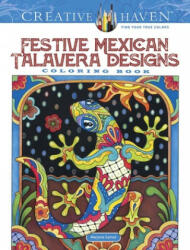 Creative Haven Festive Mexican Talavera Designs Coloring Book - Marjorie Sarnat (ISBN: 9780486836782)